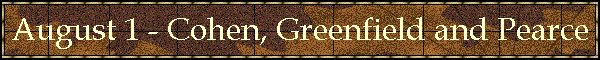 August 1 - Cohen, Greenfield and Pearce