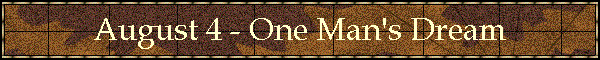 August 4 - One Man's Dream