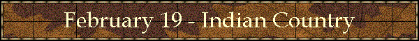 February 19 - Indian Country