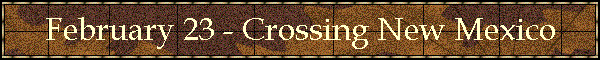 February 23 - Crossing New Mexico