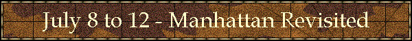 July 8 to 12 - Manhattan Revisited