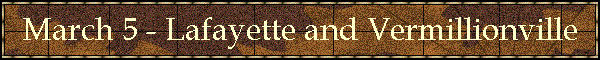 March 5 - Lafayette and Vermillionville