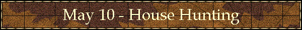 May 10 - House Hunting
