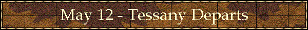 May 12 - Tessany Departs