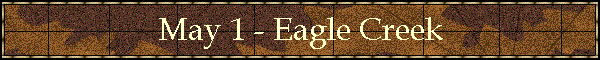 May 1 - Eagle Creek