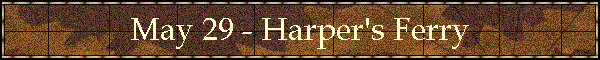 May 29 - Harper's Ferry