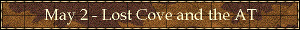 May 2 - Lost Cove and the AT
